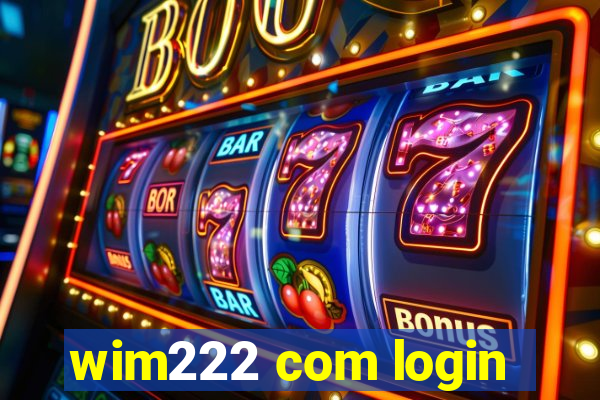 wim222 com login